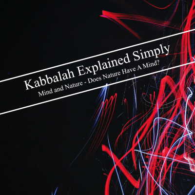 episode Kabbalah Explained Simply - "Mind and Nature" - Does Nature Have A Mind? artwork