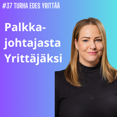 episode #37 Palkkajohtajasta Yrittäjäksi artwork