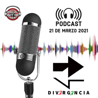 episode Divergencia 21 marzo 🗣️↔️| Radio Activa - Activa tus sentidos | La radio de la comunidad boliviana artwork