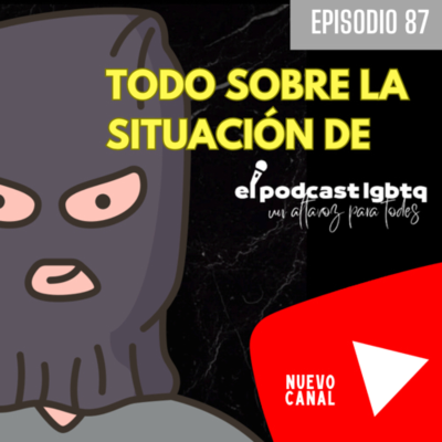 episode 87. Hackeo nivel ¡legendario! | Todo lo que ocurre con El Podcast LGBTQ artwork