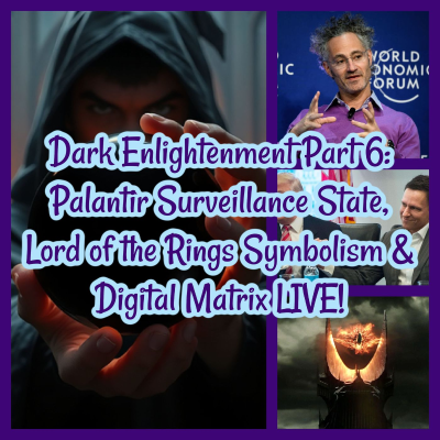 episode Dark Enlightenment Part 6: Palantir Surveillance State, Lord of the Rings Symbolism & Digital Matrix LIVE! artwork