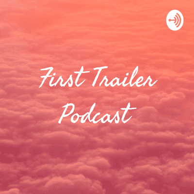 First Trailer Podcast