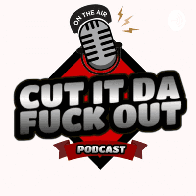 Cut It Da Fuck Out!