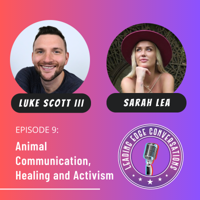 episode Episode 9: Animal Communication, Healing and Animal Rights Activism with Sarah Lea and Luke Scott III artwork
