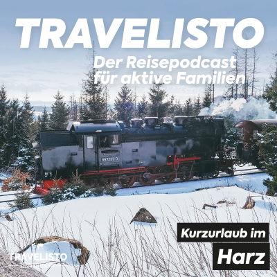 Travelisto - Der Reise-Podcast für aktive Familien - Kurzurlaub im Harz