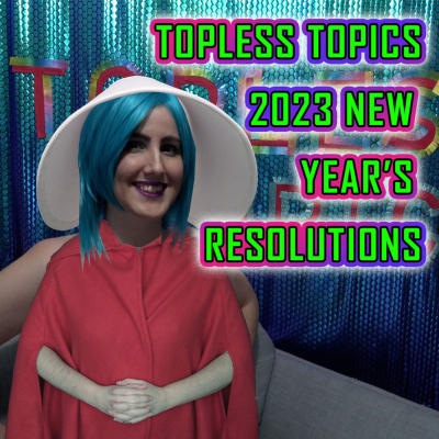 episode Topless Topics' New Years Resolutions and Goals for 2023 artwork