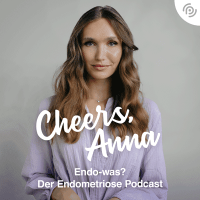 Cheers, Anna: Endo-was? Der Endometriose Podcast