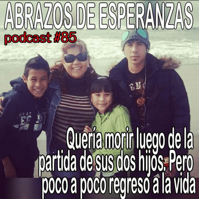 episode #85 Quería morir luego de la partida de sus dos hijos. Pero poco a poco regreso a la vida artwork
