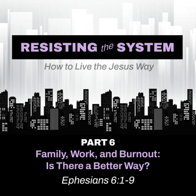 episode “Family, Work, and Burnout: Is There a Better Way?” [pt. 6 of Resisting the System: How to Live the Jesus Way] artwork