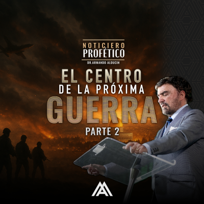 episode Noticiero Profético | El Centro de la Próxima Guerra Parte 2 | Dr. Armando Alducin artwork