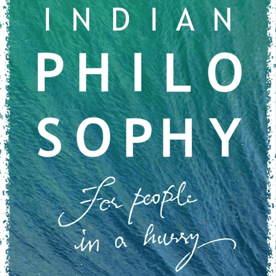Indian Philosophy for people in a hurry