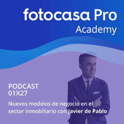 Fotocasa Pro Academy - Capítulo 27: Nuevos modelos de negocio en el sector inmobiliario