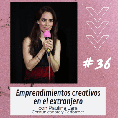 episode 36- Emprendimientos Creativos en el Extranjero | Chadmax con Paulina Lara Franco artwork