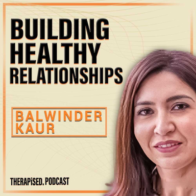 episode Ep 21: The Secret To Building Healthy Relationships with Balwinder Kaur artwork