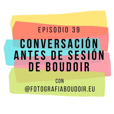 episode Episodio 39 - conversación antes de sesión de boudoir artwork