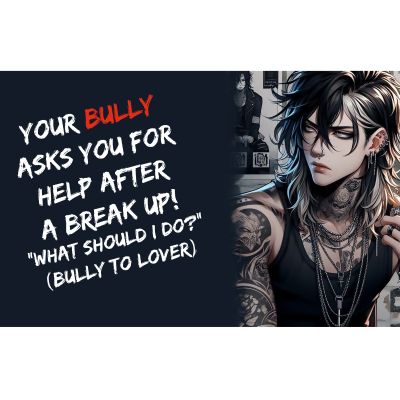 episode Your Bully Asks You For Help After A Break Up! "What Should I do?" (Bully To Lover) artwork