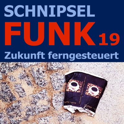episode Schnipselfunk 19 – Zukunft ferngesteuert artwork