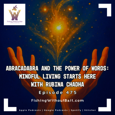 episode Abracadabra and the Power of Words: Mindful Living Starts Here with Rubina Chadha | Episode 475 artwork