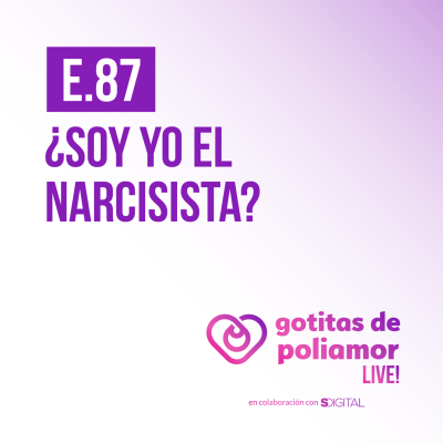 episode E87. ¿Soy yo el narcisista? - Gotitas de Poliamor LIVE! artwork