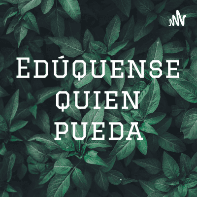 Edúquense quien pueda