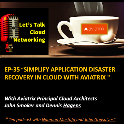 episode EP35 | Simplify Application Disaster Recovery In Cloud With Aviatrix | With Aviatrix Principal Cloud Architects John Smoker and Dennis Hagens artwork