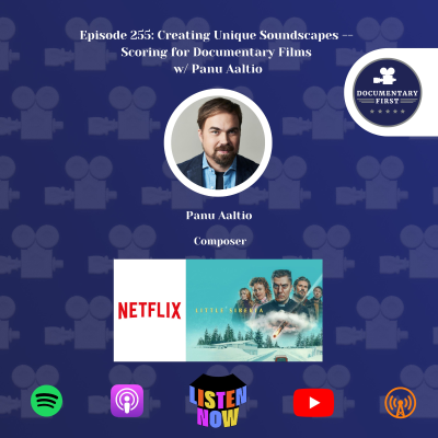 episode Episode 255 | Creating Unique Soundscapes -- Scoring for Documentary Films w/ Panu Aaltio artwork