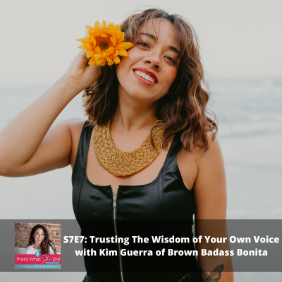 episode S7E7: Trusting The Wisdom of Your Own Voice with Kim Guerra of Brown Badass Bonita artwork
