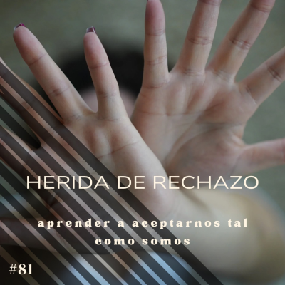 episode #81 La herida de rechazo: aprender a aceptarnos tal como somos artwork