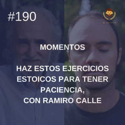 episode #190: Momentos: Haz estos ejercicios estoicos para tener paciencia, con Ramiro Calle artwork