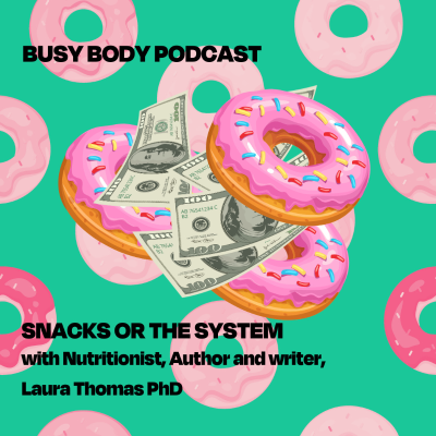 episode Snacks or the System with Nutritionist, Author and Writer Laura Thomas PhD artwork