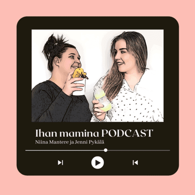 Ihan mamina podcast