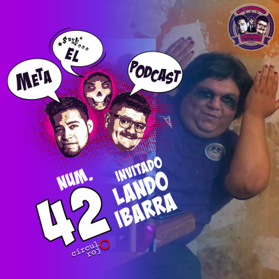 episode El Metapodcast 42 FT Lando Ibarra -Carlos Mosco y Javi Villalvazo- artwork