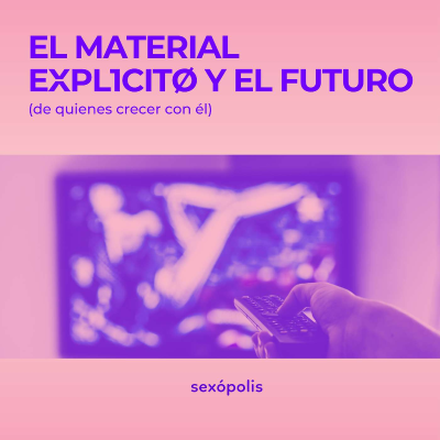episode El material explícito y el futuro (de quienes crecer con él) artwork