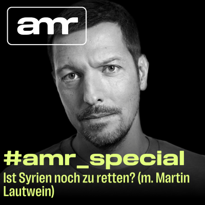 episode #AMR_Special zum Film: Ist Syrien noch zu retten? (m. Martin Lautwein) artwork