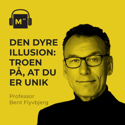 episode 118. Den dyre illusion: Troen på, at du er unik – med professor Bent Flyvbjerg artwork