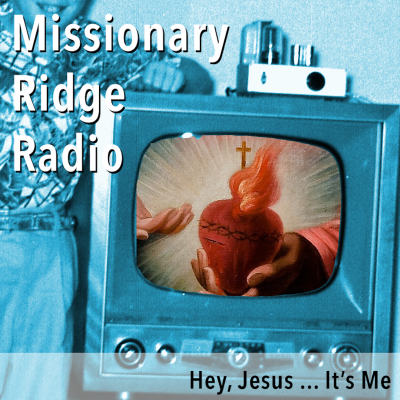 episode Missionary Ridge Radio / Episode 3 – Hey, Jesus … It’s Me artwork