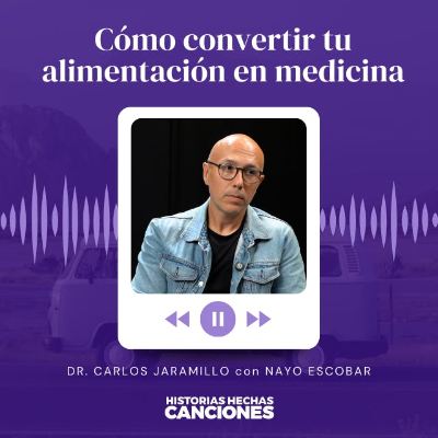 episode 394. Cómo convertir tu alimentación en medicina - Dr. Carlos Jaramillo con Nayo Escobar artwork