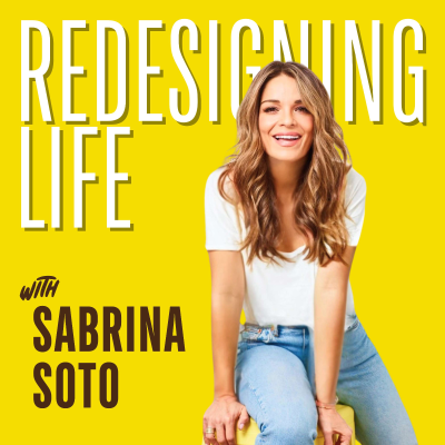 Redesigning Life with Sabrina Soto