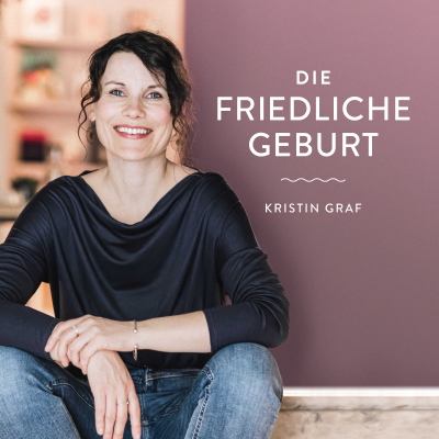 Die Friedliche Geburt - Positive Geburtsvorbereitung mit Kristin Graf