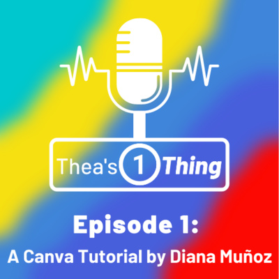 episode Thea's One Thing - Episode 1 - Creating Bespoke Gradients In Canva Tutorial artwork