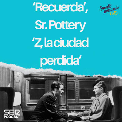 episode ‘Recuerda’, Sr. Potter y ‘Z, la ciudad perdida’ artwork