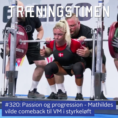 episode #320: Passion og progression - Mathildes vilde comeback til VM i styrkeløft artwork