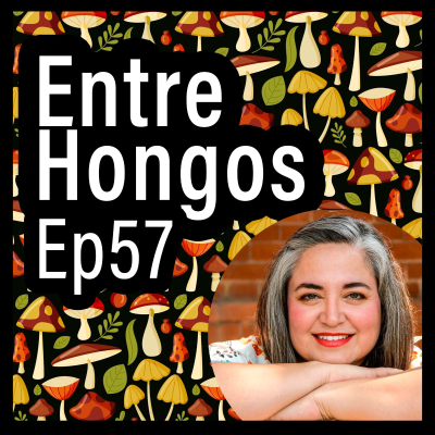 episode Entre Hongos Ep. 57 - Mi camino como mujer en la ciencia (Dra. Mariana Elizondo Zertuche) artwork
