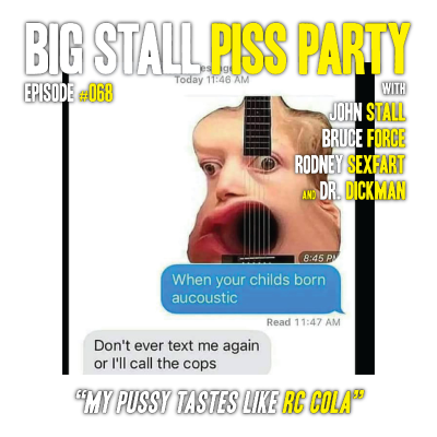 episode Big Stall Piss Party, Episode #068: “My Pussy Tastes Like RC Cola” artwork