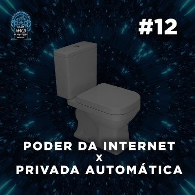 episode Poder da Internet X Privada Automática - Fale Amigo e Entre #12 artwork