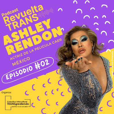 episode Ashley Rendón, Lider Trans & Actriz #02 artwork