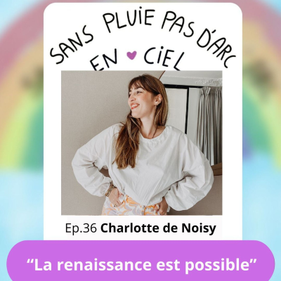 episode EPISODE 36 - Charlotte de Noisy - "La renaissance est possible" artwork