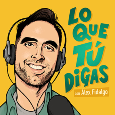 Cover art for: LO QUE TÚ DIGAS con Alex Fidalgo