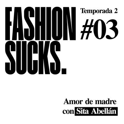 episode Sita Abellán: Amor de madre | Fashion Sucks 2x03 artwork