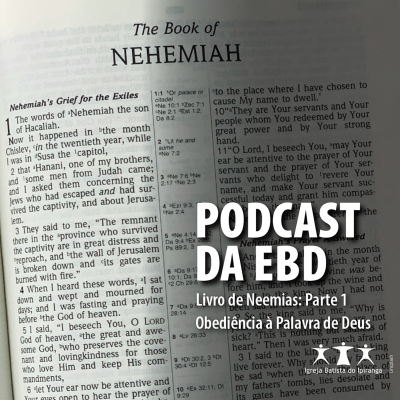 episode Podcast da EBD da IBI - Episódio 94: Neemias - Obediência à Palavra de Deus artwork